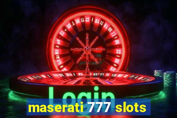 maserati 777 slots